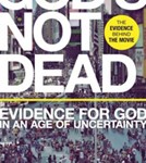 God's Not Dead: Evidence for God in an Age of Uncertainty