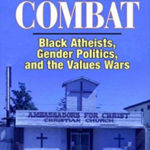 Moral Combat: Black Atheists, Gender Politics, and the Values Wars