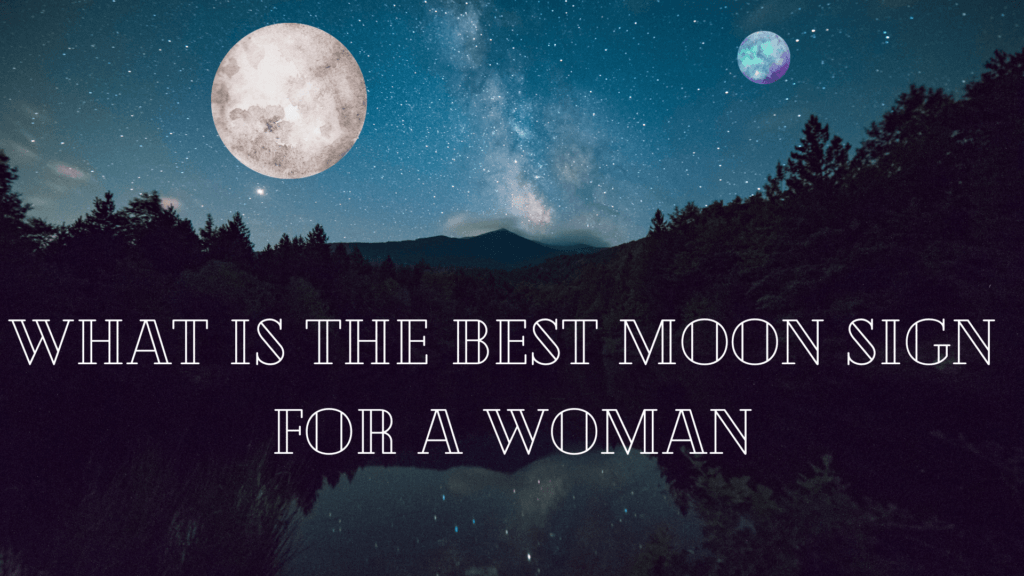 what-is-the-best-moon-sign-for-a-woman